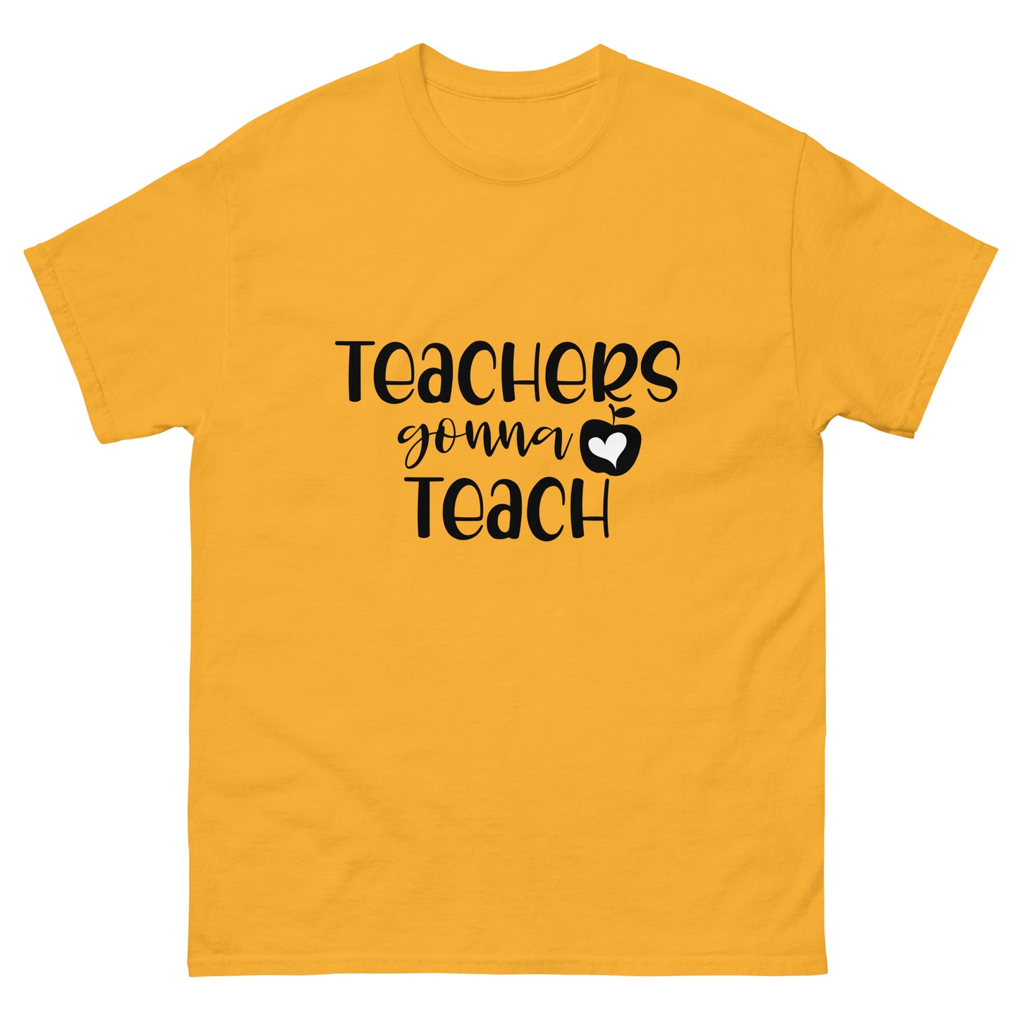 Teacher's Gonna Teach - classic tee