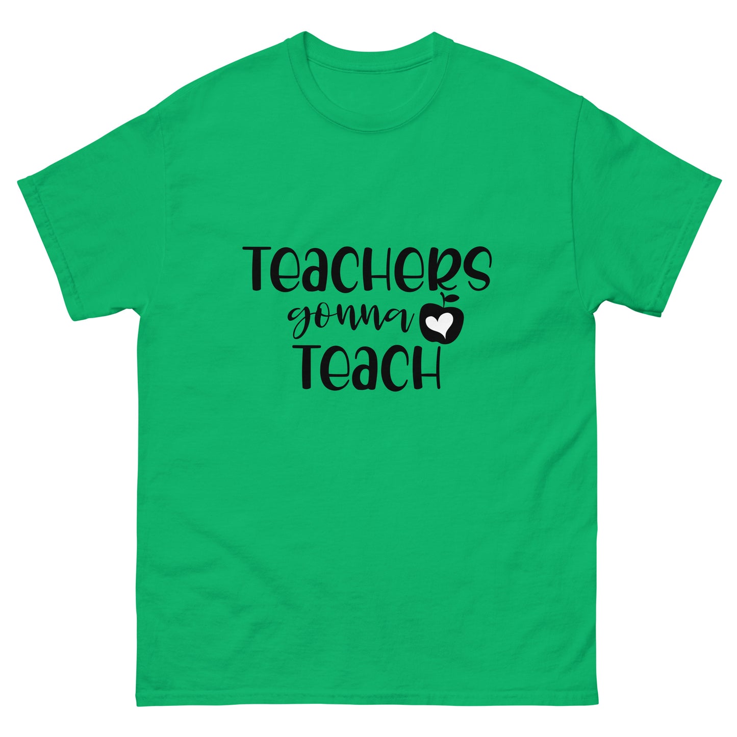 Teacher's Gonna Teach - classic tee