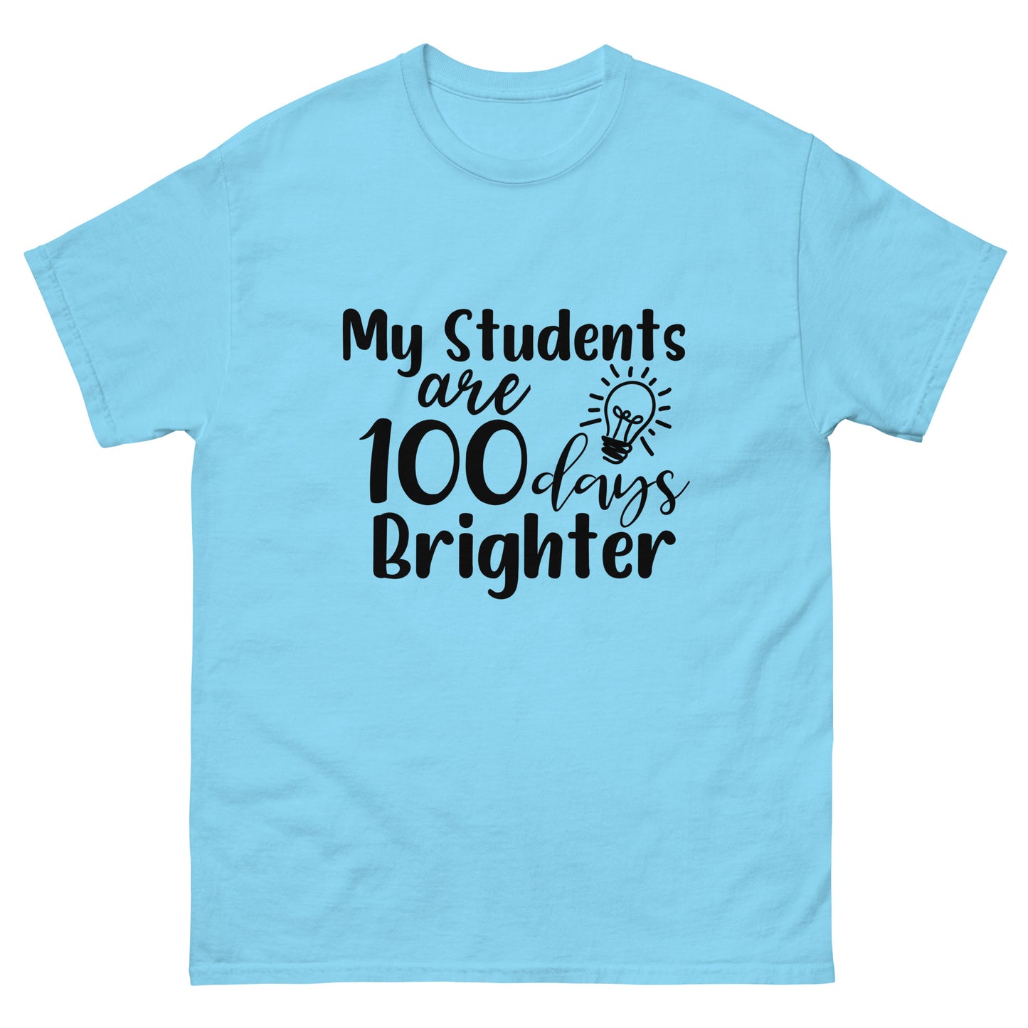 My Student's are 100 days brighter - Teacher - classic tee