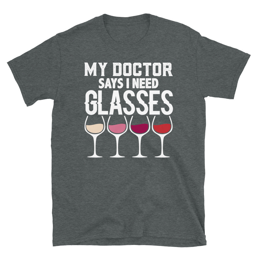 My Dr. Says I Need Glasses - Unisex T-Shirt