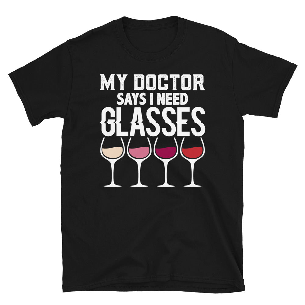 My Dr. Says I Need Glasses - Unisex T-Shirt