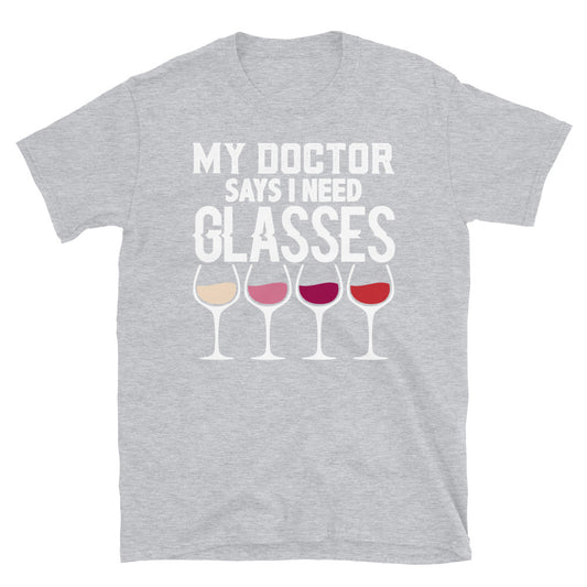 My Dr. Says I Need Glasses - Unisex T-Shirt