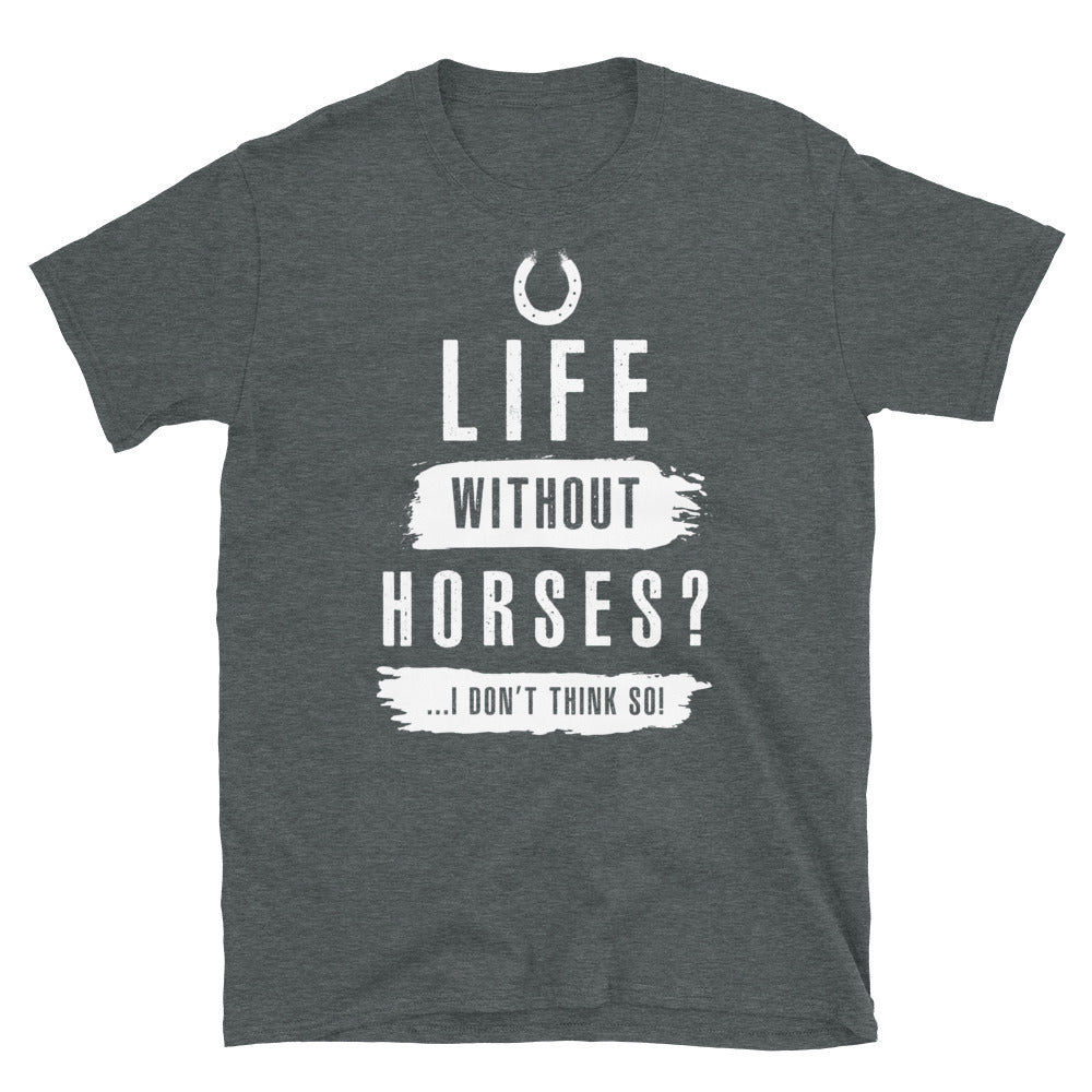 Life Without Horses- Unisex T-Shirt