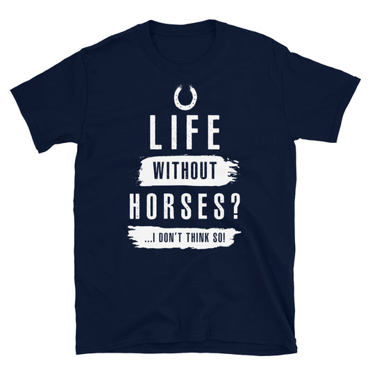 Life Without Horses- Unisex T-Shirt