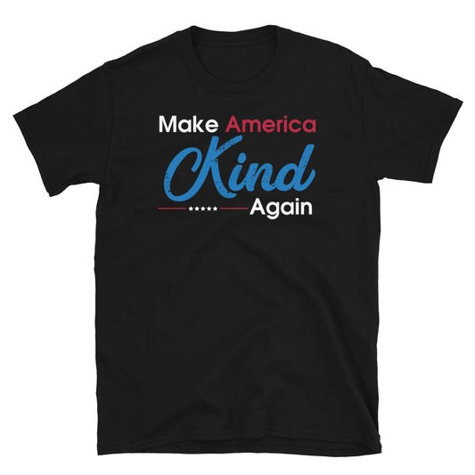 Make America Kind Again- Unisex T-Shirt