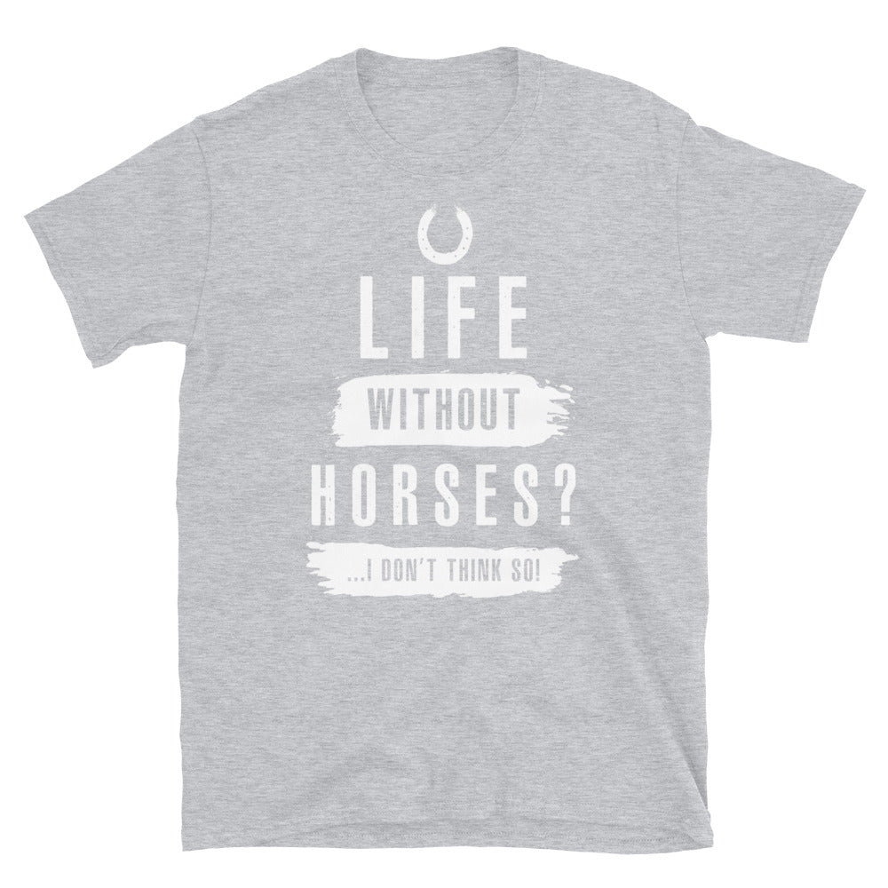 Life Without Horses- Unisex T-Shirt