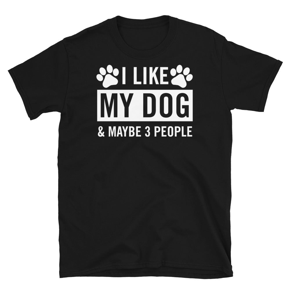 I Like My Dog & Maybe 3 People- Unisex T-Shirt