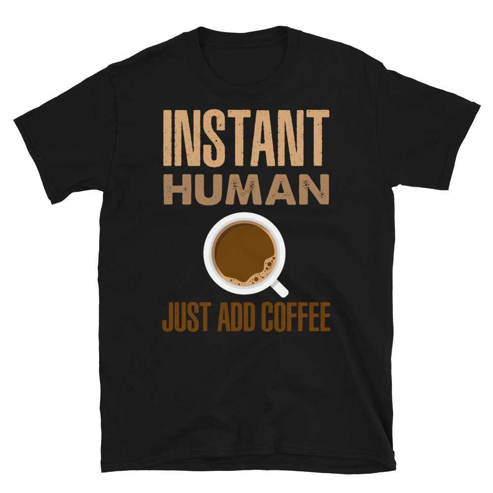 Instant Human- Just Add Coffee- Short-Sleeve Unisex T-Shirt