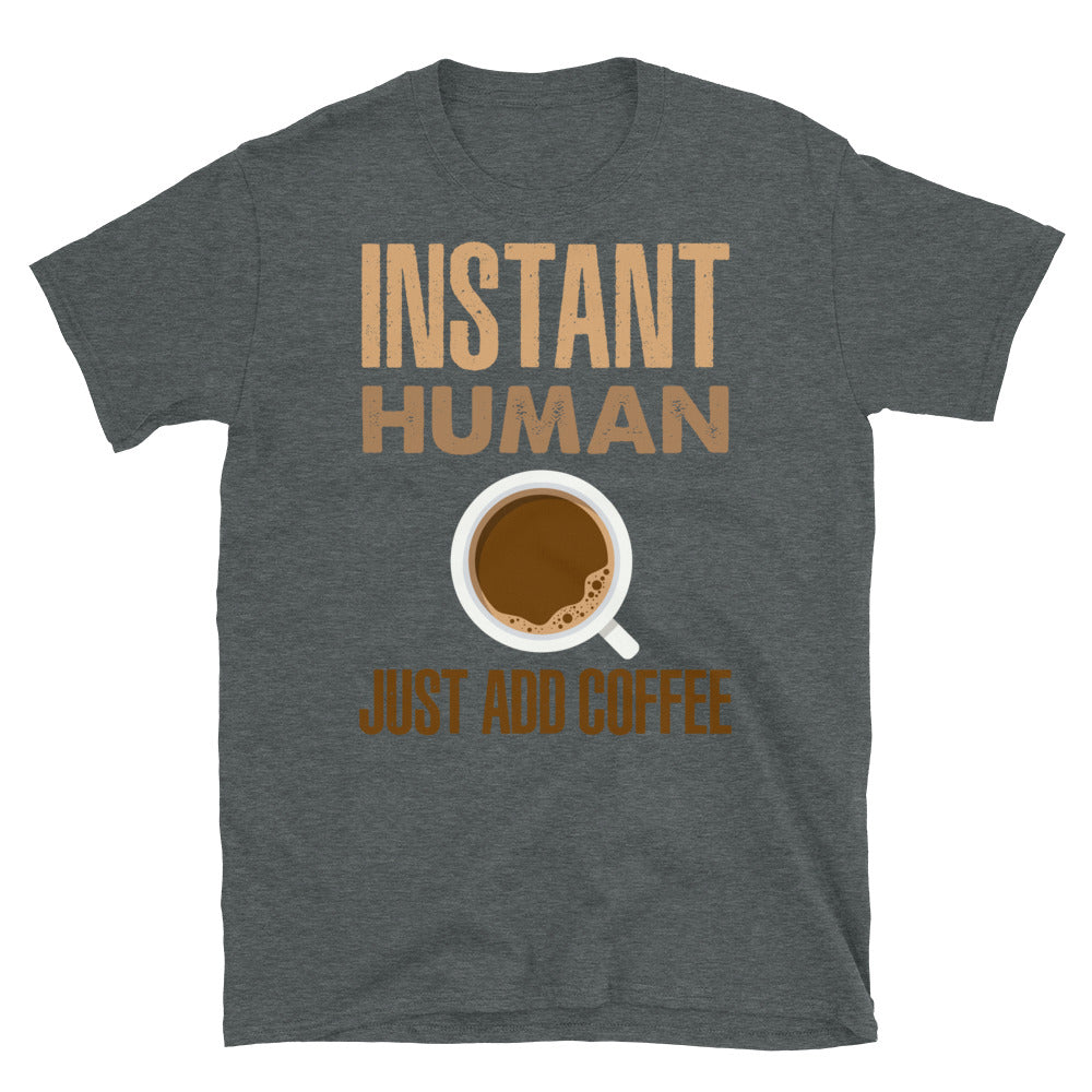 Instant Human- Just Add Coffee- Short-Sleeve Unisex T-Shirt