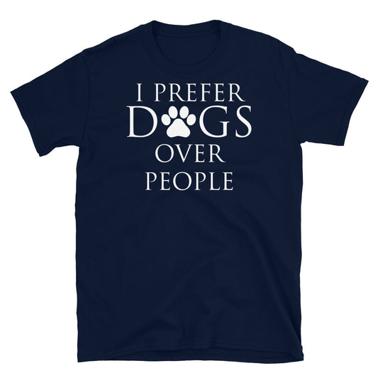 I Prefer Dogs Over People - Unisex T-Shirt