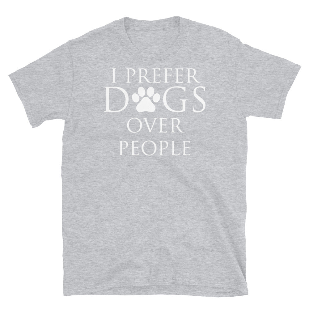 I Prefer Dogs Over People - Unisex T-Shirt