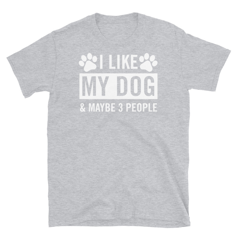 I Like My Dog & Maybe 3 People- Unisex T-Shirt