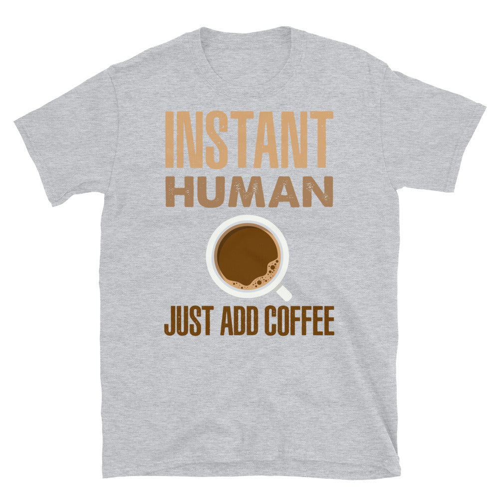 Instant Human- Just Add Coffee- Short-Sleeve Unisex T-Shirt